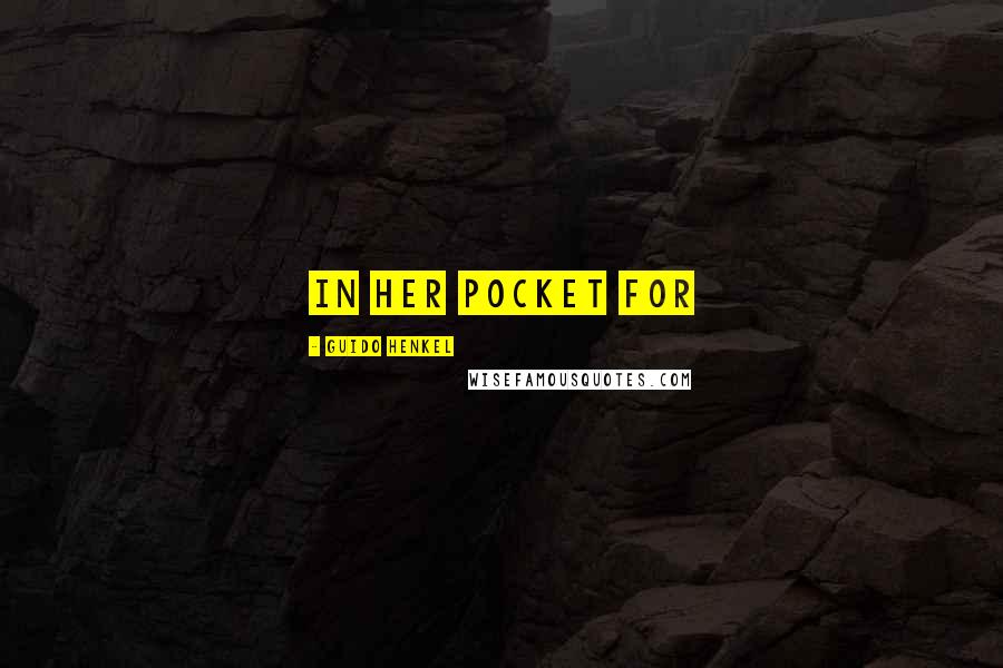 Guido Henkel Quotes: in her pocket for