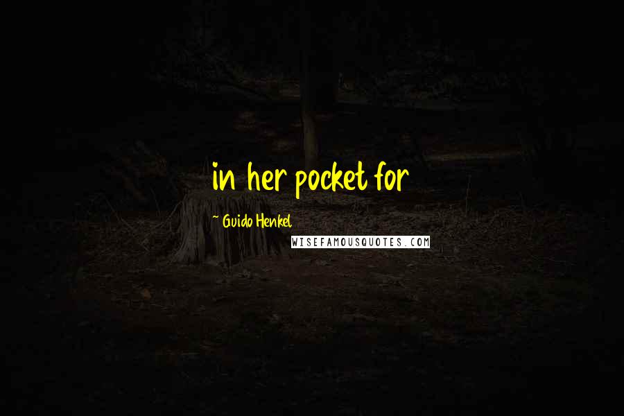 Guido Henkel Quotes: in her pocket for