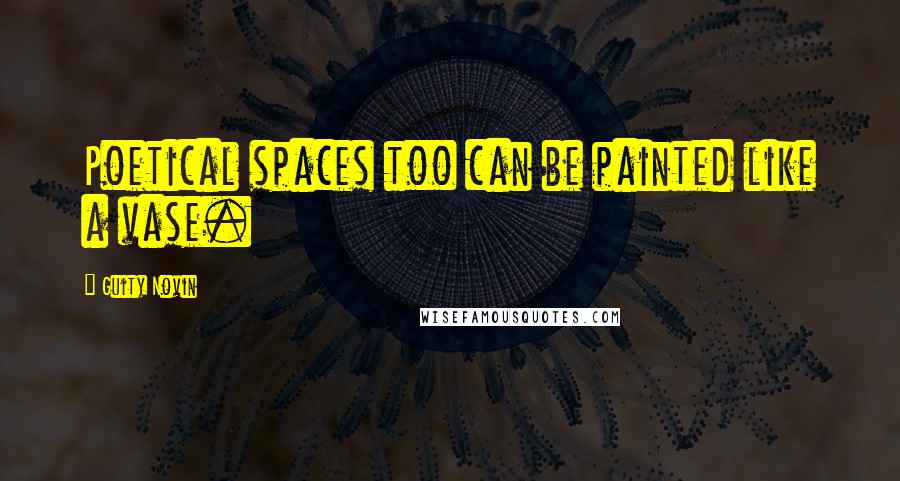 Guity Novin Quotes: Poetical spaces too can be painted like a vase.