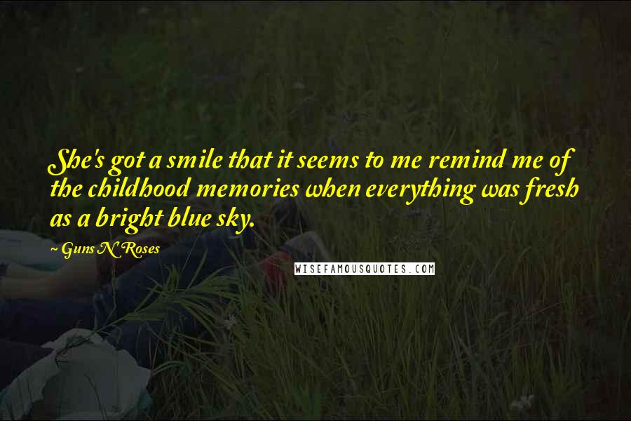 Guns N' Roses Quotes: She's got a smile that it seems to me remind me of the childhood memories when everything was fresh as a bright blue sky.