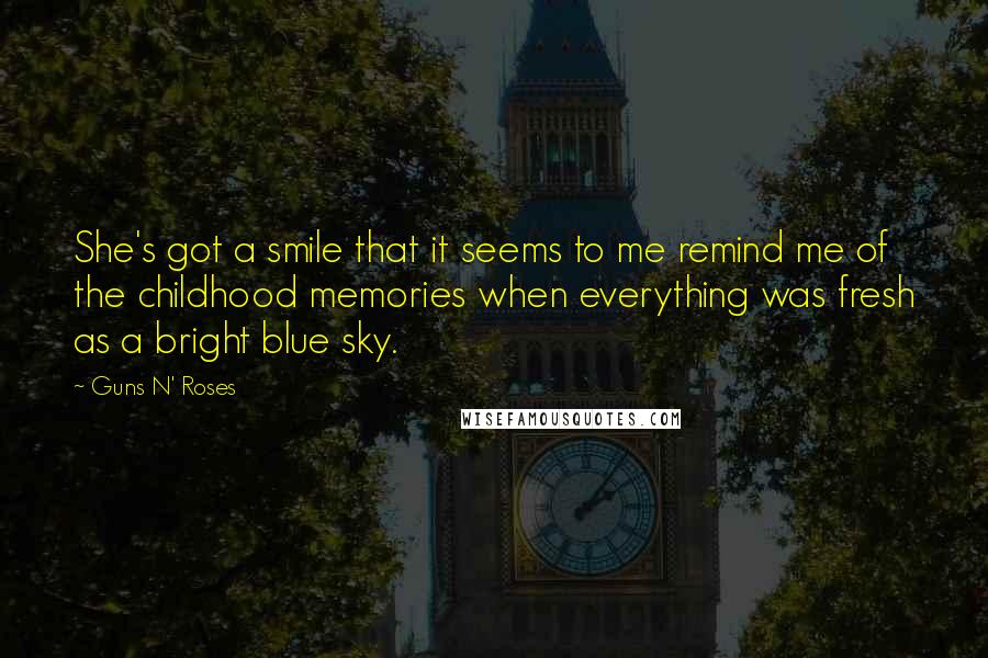 Guns N' Roses Quotes: She's got a smile that it seems to me remind me of the childhood memories when everything was fresh as a bright blue sky.