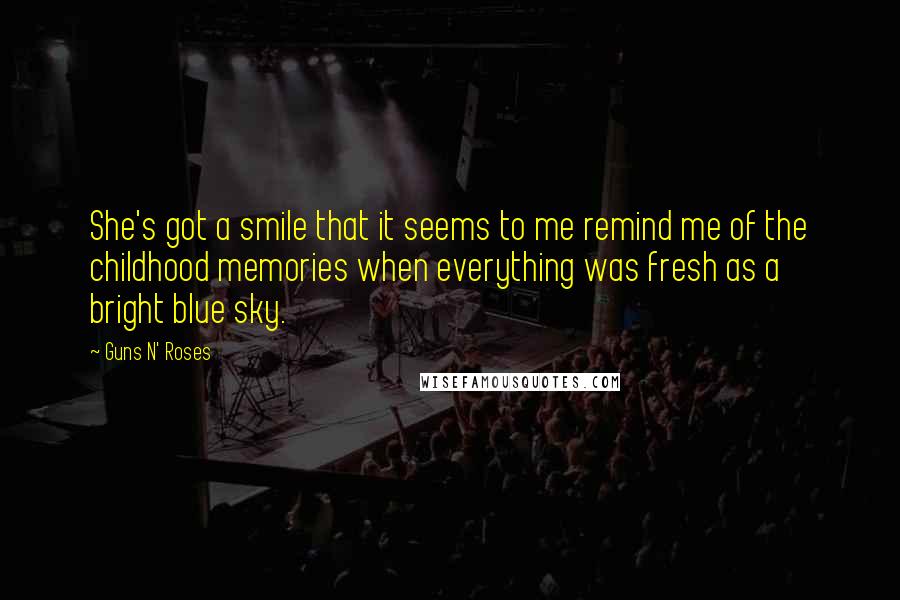 Guns N' Roses Quotes: She's got a smile that it seems to me remind me of the childhood memories when everything was fresh as a bright blue sky.