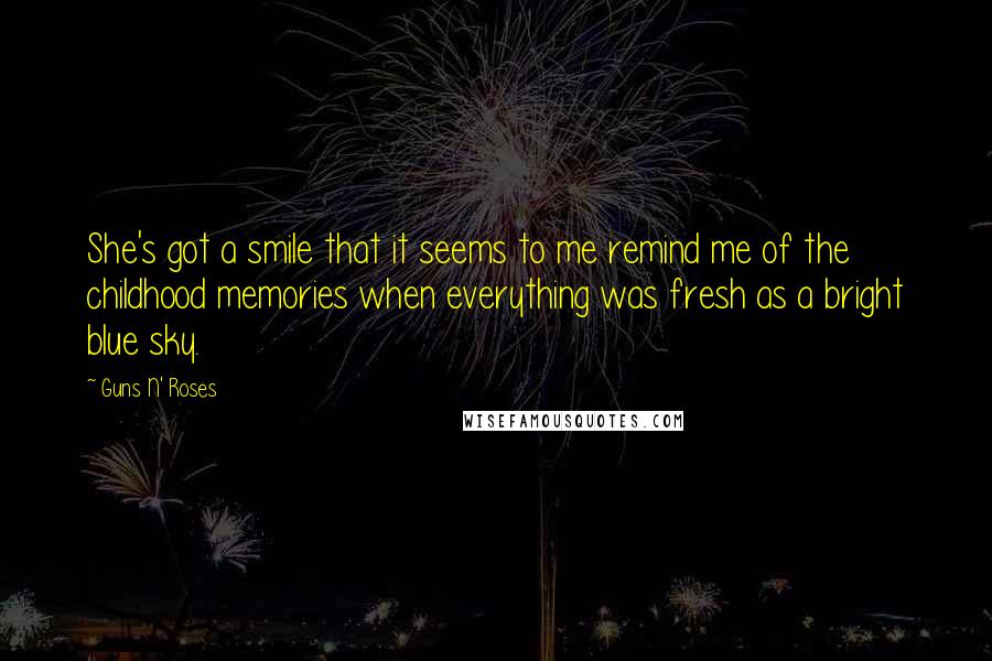 Guns N' Roses Quotes: She's got a smile that it seems to me remind me of the childhood memories when everything was fresh as a bright blue sky.