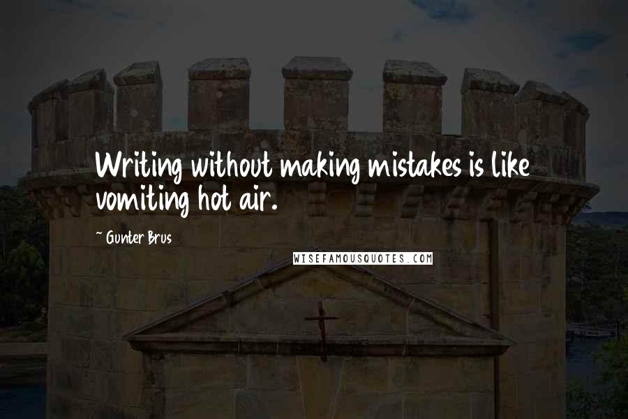 Gunter Brus Quotes: Writing without making mistakes is like vomiting hot air.