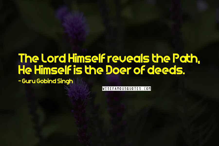 Guru Gobind Singh Quotes: The Lord Himself reveals the Path, He Himself is the Doer of deeds.