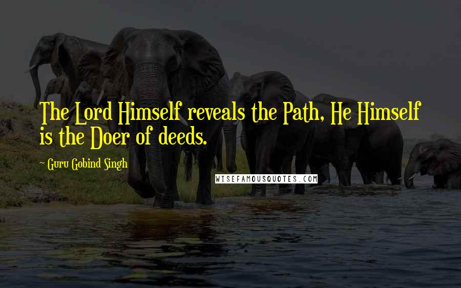 Guru Gobind Singh Quotes: The Lord Himself reveals the Path, He Himself is the Doer of deeds.