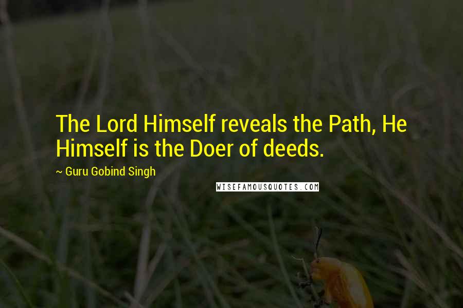 Guru Gobind Singh Quotes: The Lord Himself reveals the Path, He Himself is the Doer of deeds.