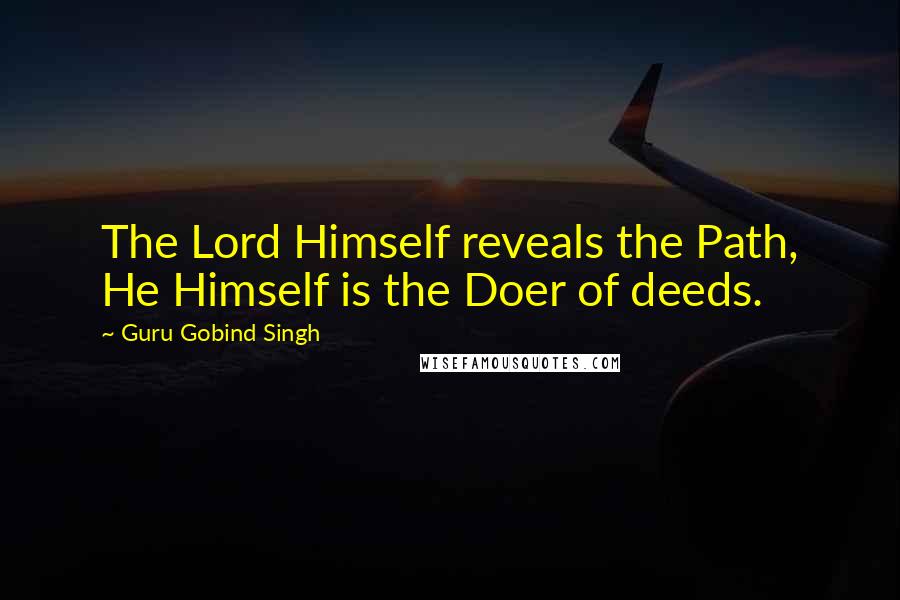 Guru Gobind Singh Quotes: The Lord Himself reveals the Path, He Himself is the Doer of deeds.