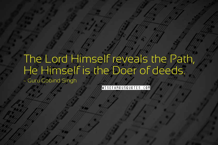 Guru Gobind Singh Quotes: The Lord Himself reveals the Path, He Himself is the Doer of deeds.