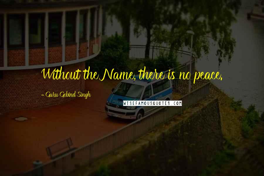 Guru Gobind Singh Quotes: Without the Name, there is no peace.