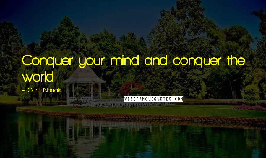 Guru Nanak Quotes: Conquer your mind and conquer the world.