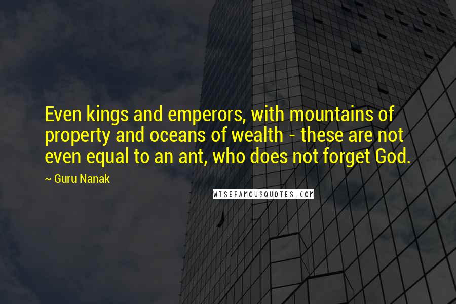 Guru Nanak Quotes: Even kings and emperors, with mountains of property and oceans of wealth - these are not even equal to an ant, who does not forget God.