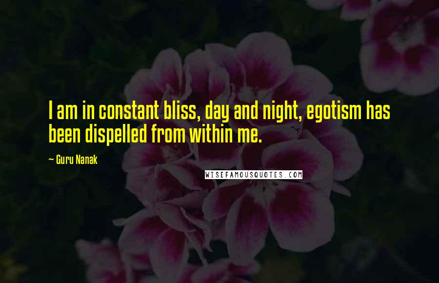 Guru Nanak Quotes: I am in constant bliss, day and night, egotism has been dispelled from within me.
