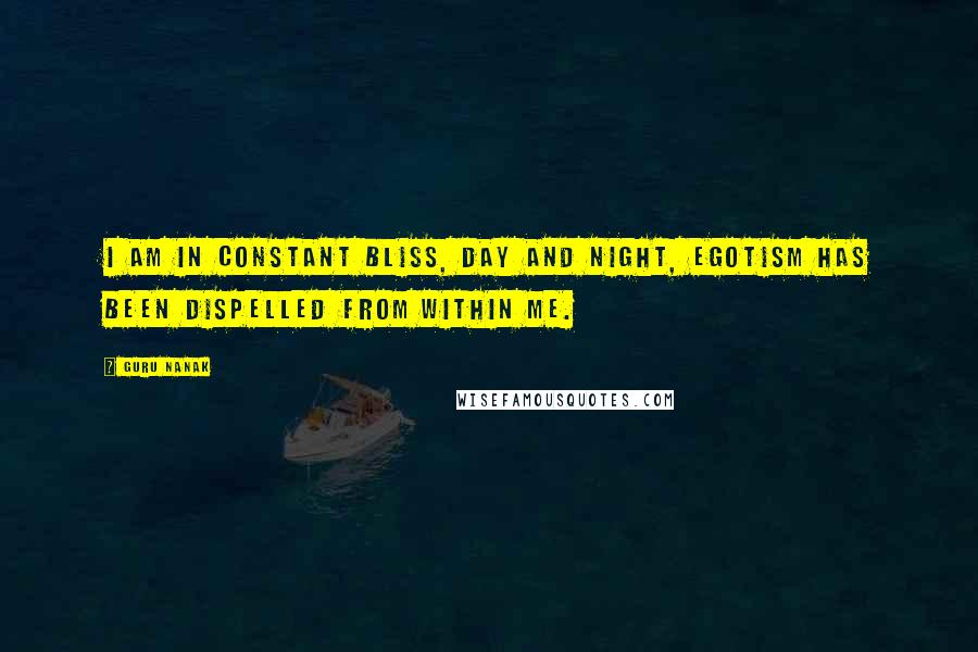 Guru Nanak Quotes: I am in constant bliss, day and night, egotism has been dispelled from within me.