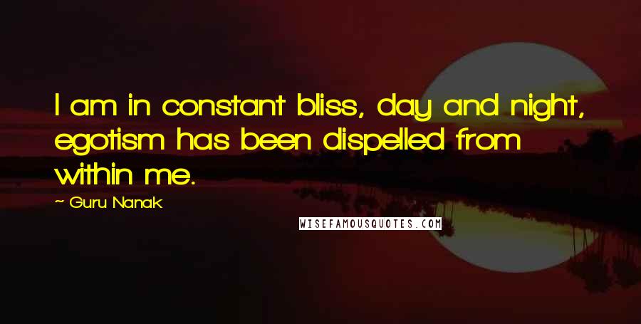 Guru Nanak Quotes: I am in constant bliss, day and night, egotism has been dispelled from within me.