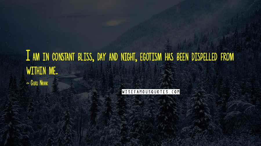 Guru Nanak Quotes: I am in constant bliss, day and night, egotism has been dispelled from within me.