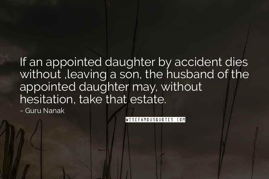 Guru Nanak Quotes: If an appointed daughter by accident dies without ,leaving a son, the husband of the appointed daughter may, without hesitation, take that estate.