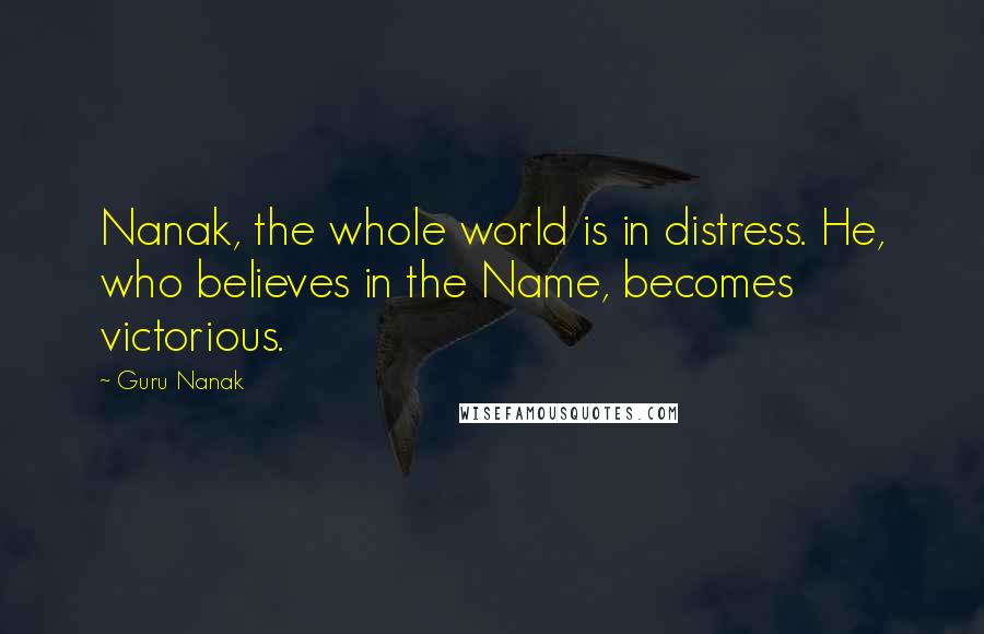 Guru Nanak Quotes: Nanak, the whole world is in distress. He, who believes in the Name, becomes victorious.