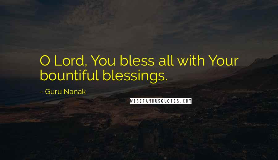 Guru Nanak Quotes: O Lord, You bless all with Your bountiful blessings.