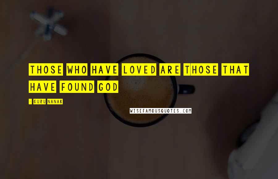 Guru Nanak Quotes: Those who have loved are those that have found God