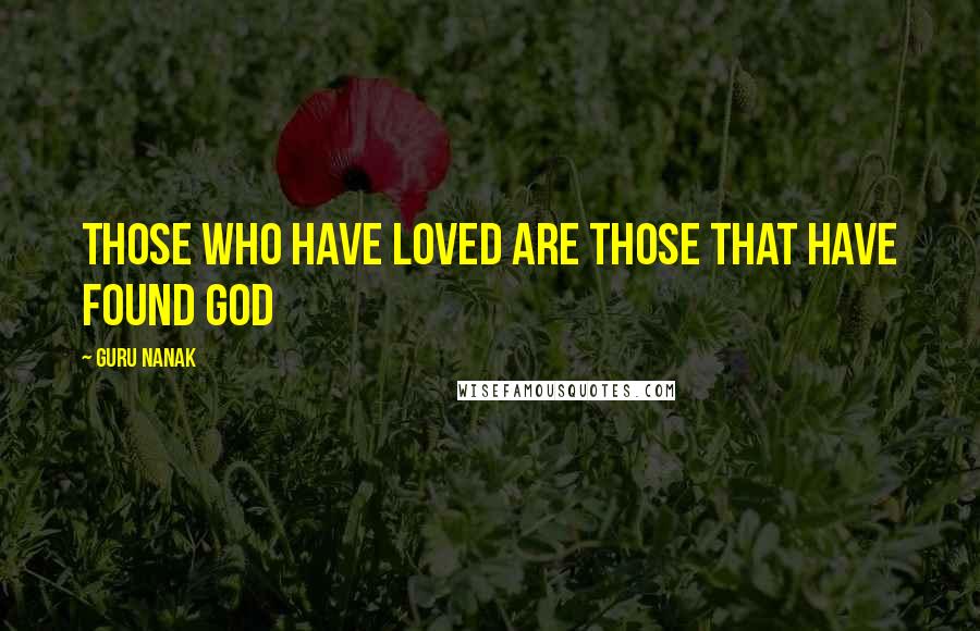 Guru Nanak Quotes: Those who have loved are those that have found God