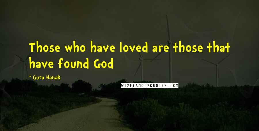 Guru Nanak Quotes: Those who have loved are those that have found God