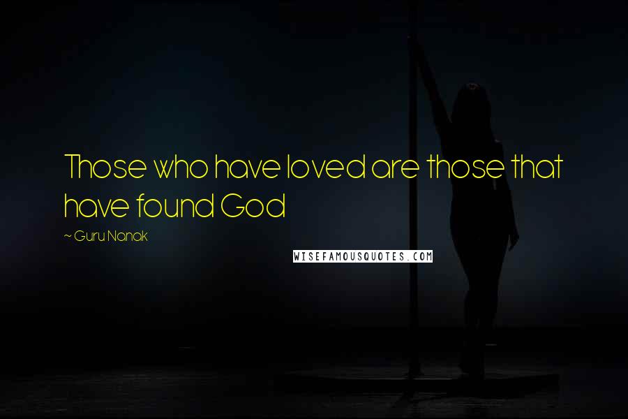 Guru Nanak Quotes: Those who have loved are those that have found God