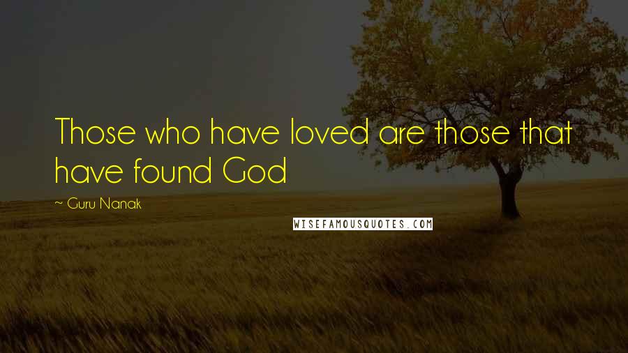 Guru Nanak Quotes: Those who have loved are those that have found God