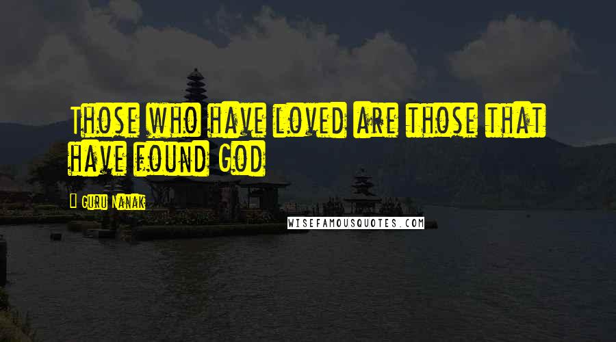 Guru Nanak Quotes: Those who have loved are those that have found God