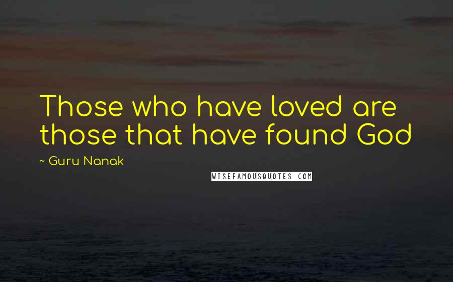 Guru Nanak Quotes: Those who have loved are those that have found God
