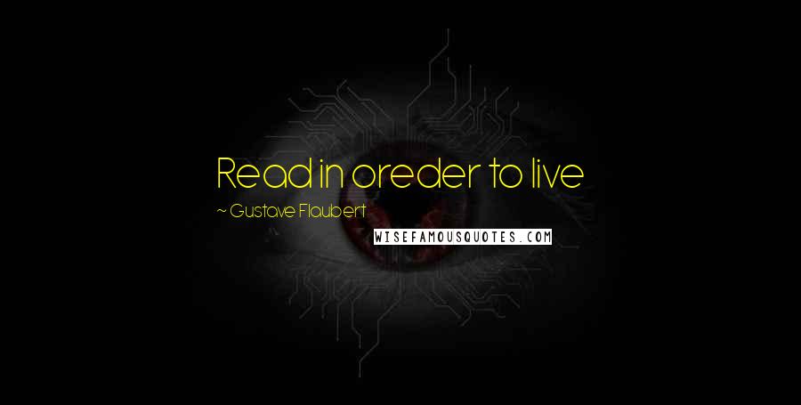 Gustave Flaubert Quotes: Read in oreder to live