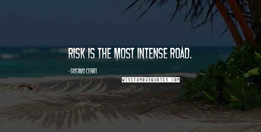 Gustavo Cerati Quotes: Risk is the most intense road.