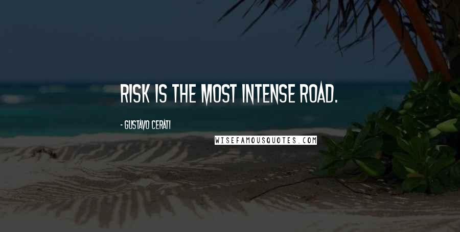 Gustavo Cerati Quotes: Risk is the most intense road.