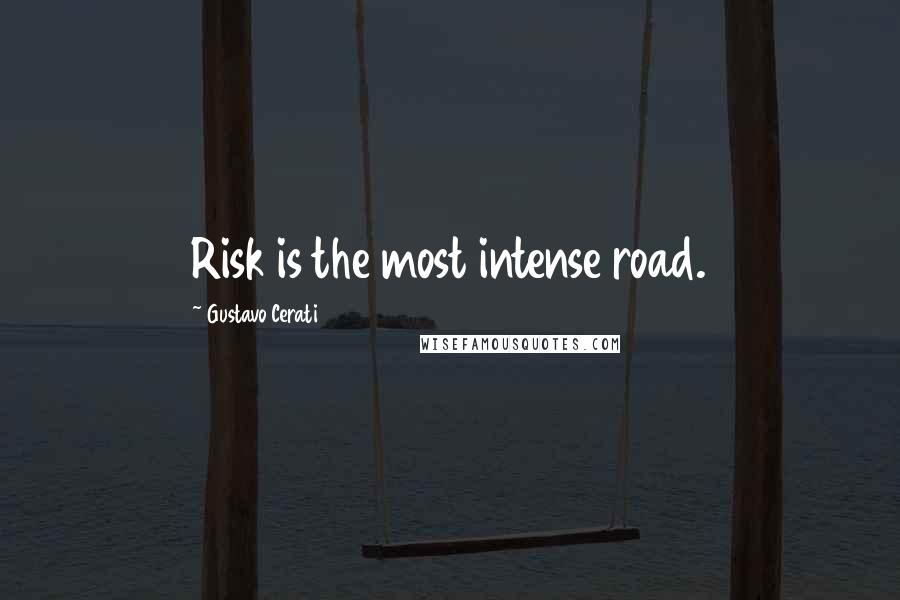 Gustavo Cerati Quotes: Risk is the most intense road.