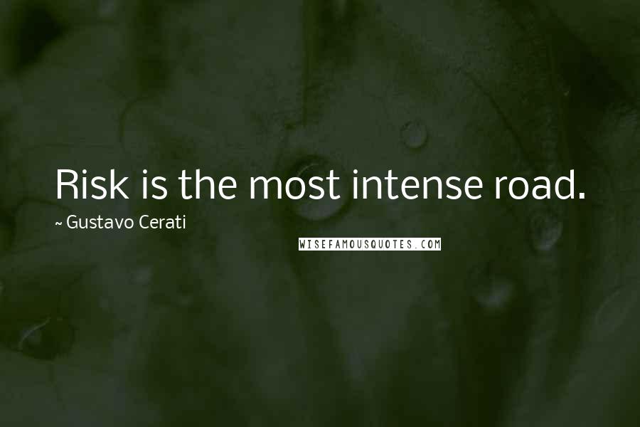 Gustavo Cerati Quotes: Risk is the most intense road.