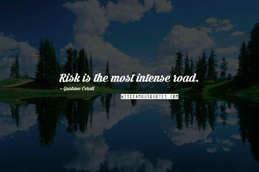 Gustavo Cerati Quotes: Risk is the most intense road.