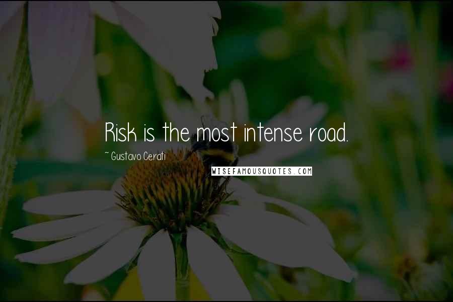 Gustavo Cerati Quotes: Risk is the most intense road.