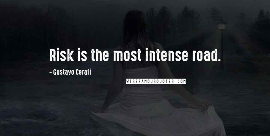 Gustavo Cerati Quotes: Risk is the most intense road.