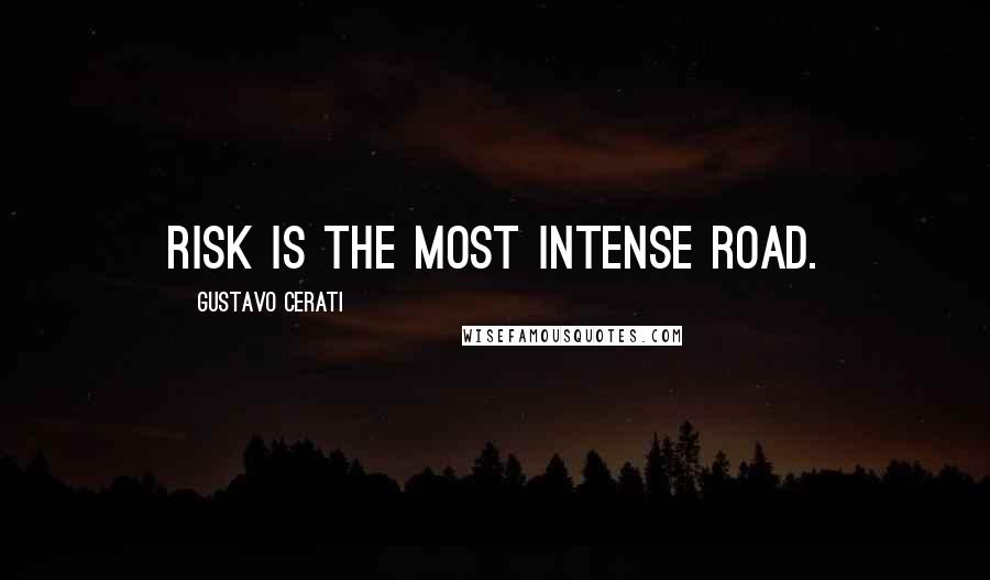 Gustavo Cerati Quotes: Risk is the most intense road.