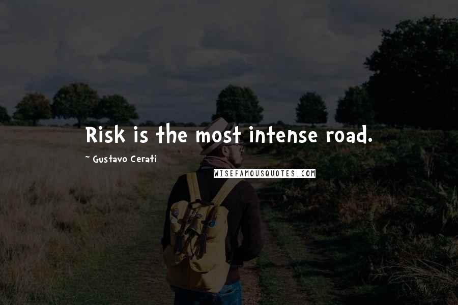 Gustavo Cerati Quotes: Risk is the most intense road.