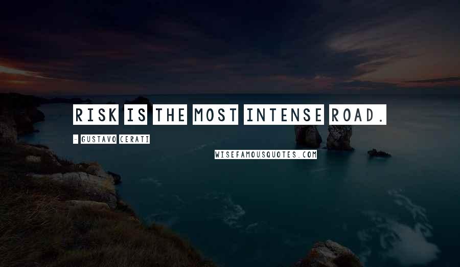 Gustavo Cerati Quotes: Risk is the most intense road.