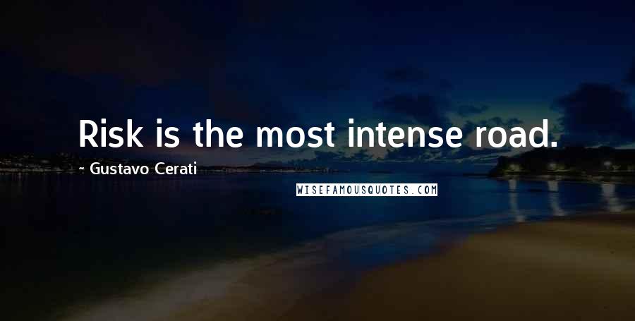 Gustavo Cerati Quotes: Risk is the most intense road.