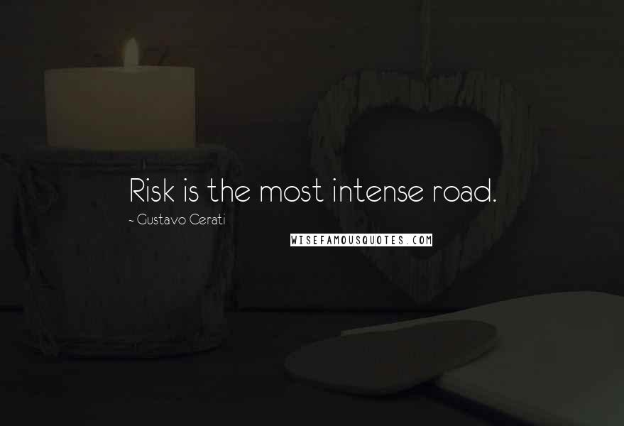 Gustavo Cerati Quotes: Risk is the most intense road.