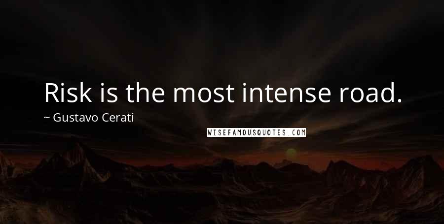 Gustavo Cerati Quotes: Risk is the most intense road.