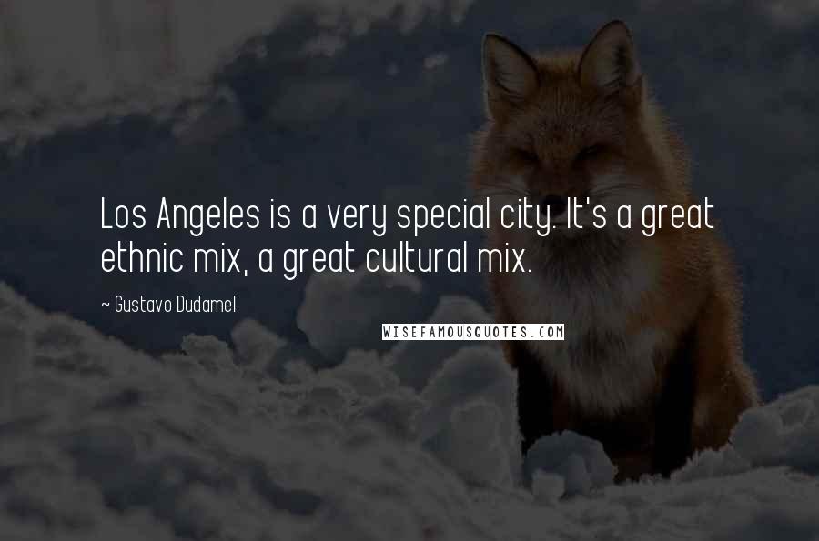 Gustavo Dudamel Quotes: Los Angeles is a very special city. It's a great ethnic mix, a great cultural mix.