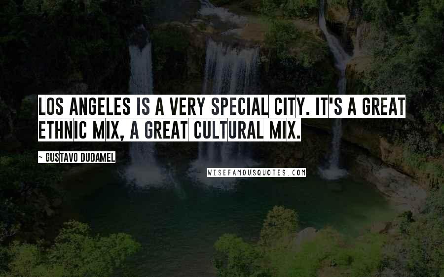 Gustavo Dudamel Quotes: Los Angeles is a very special city. It's a great ethnic mix, a great cultural mix.