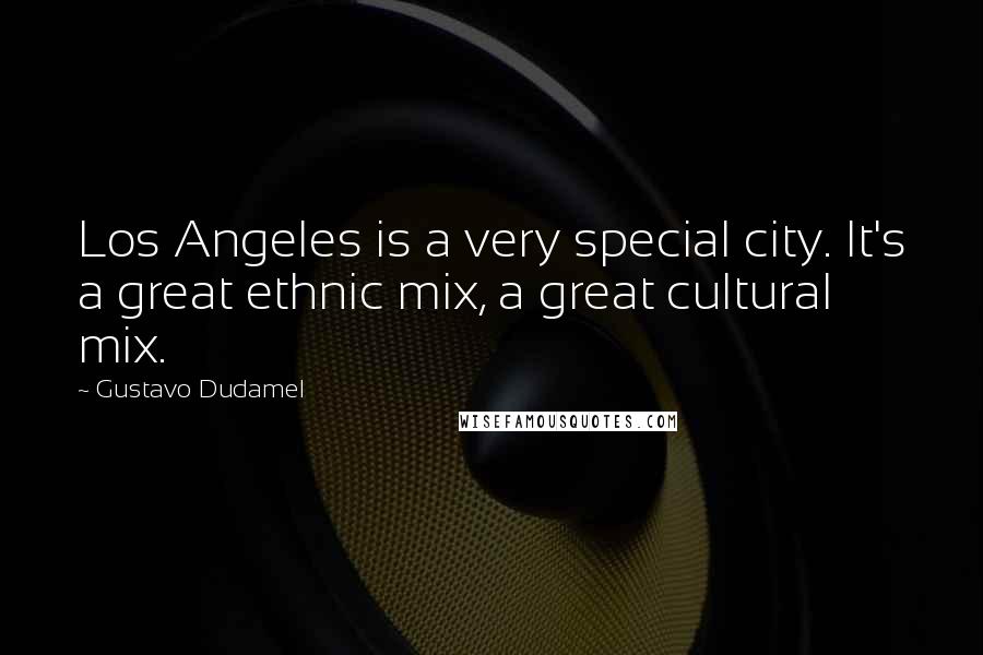 Gustavo Dudamel Quotes: Los Angeles is a very special city. It's a great ethnic mix, a great cultural mix.