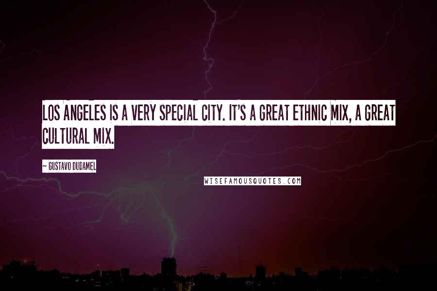 Gustavo Dudamel Quotes: Los Angeles is a very special city. It's a great ethnic mix, a great cultural mix.