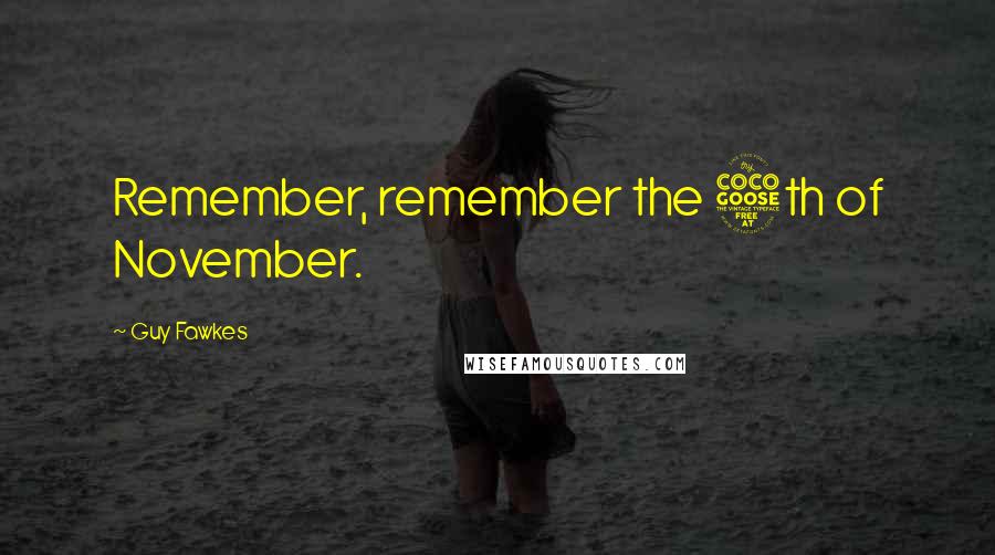 Guy Fawkes Quotes: Remember, remember the 5th of November.