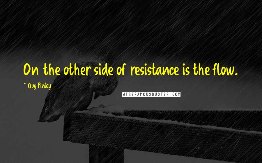 Guy Finley Quotes: On the other side of resistance is the flow.